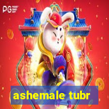 ashemale tubr